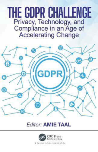 The GDPR Challenge: Privacy, Technology, and Compliance in an Age of Acceleratin