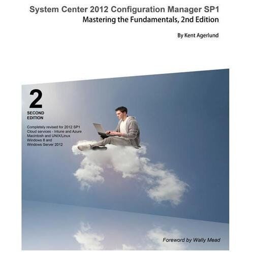 SYSTEM CENTER 2012 CONFIGURATION MANAGER SP1: MASTERING By Kent Agerlund *VG+*