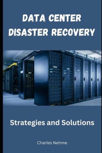 Data Center Disaster Recovery: Strategies and Solutions by Charles Nehme Paperba