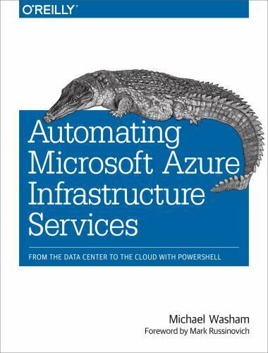 Automating Microsoft Azure Infrastructure Services: From the Data Center to the