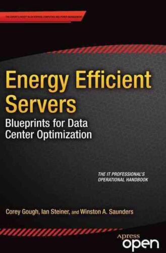 Energy Efficient Servers: Blueprints for Data Center Optimization by Corey Gough