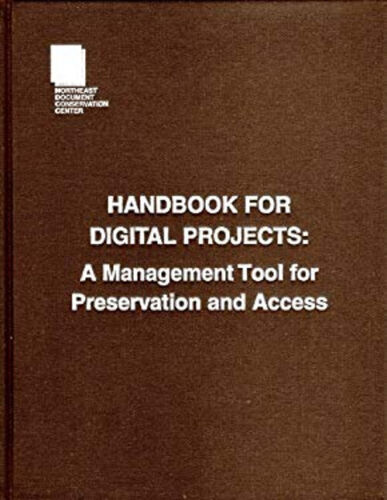 Handbook for Digital Projects : A Management Tool for Preservatio