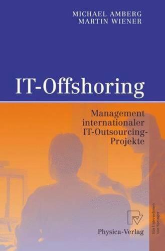 IT-Offshoring: Management internationaler IT-Outsourcing-Projekte by Michael Amb