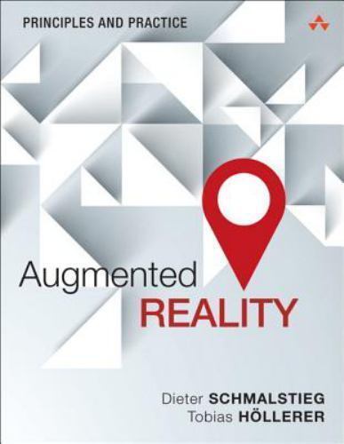 Augmented Reality : Principles and Practice by Schmalstieg, Hollerer