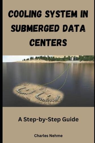 Cooling System in Submerged Data Centers: A Step-by-Step Guide by Charles Nehme