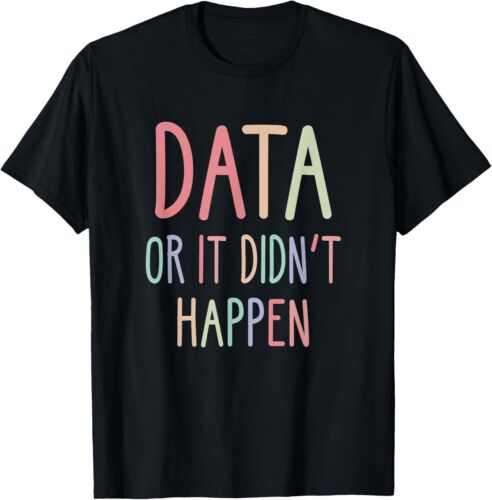 Data Or It Didnt Happen Data Analyst Data Scientist Present Gift Unisex T-Shirt