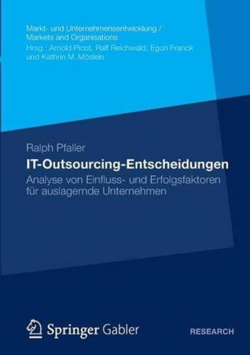 IT-Outsourcing-Entscheidungen: Analyse von Einfluss- und Erfolgsfaktoren f?r aus