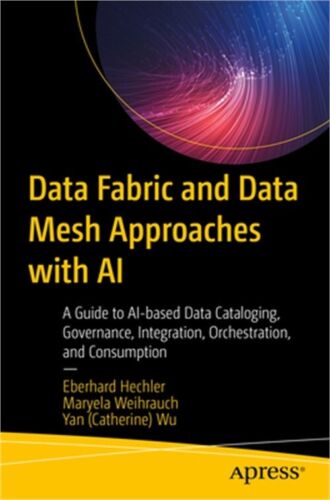 Data Fabric and Data Mesh Approaches with AI: A Guide to Ai-Based Data Catalogin