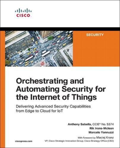 Orchestrating and Automating Security for the Internet of Things: Delivering Adv