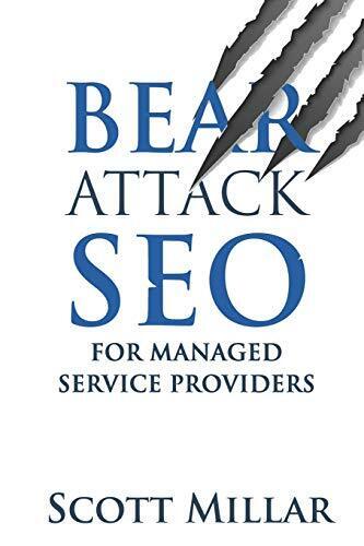 BEAR ATTACK SEO FOR MANAGED SERVICE PROVIDERS By Scott Millar **BRAND NEW**