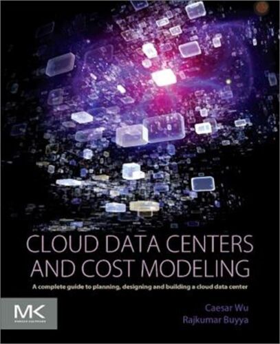 Cloud Data Centers and Cost Modeling: A Complete Guide to Planning, Designing an