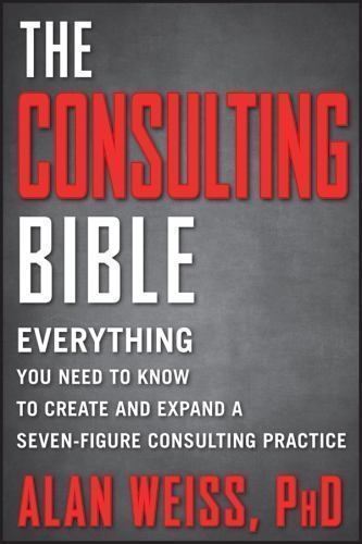 The Consulting Bible: How to Launch and Grow a Seven-Figure Consulting B – GOOD