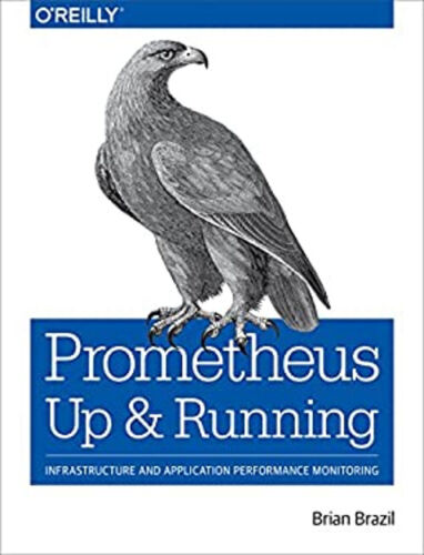 Prometheus: up and Running : Infrastructure and Application Perfo