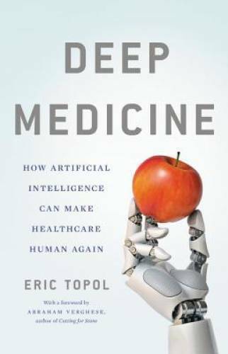 Deep Medicine: How Artificial Intelligence Can Make Healthcare – VERY GOOD