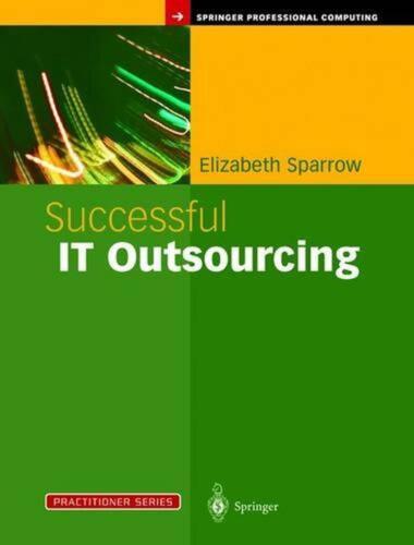 Successful IT Outsourcing: From Choosing a Provider to Managing the Project by E