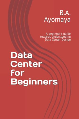 Data Center for Beginners by B.A. Ayomaya