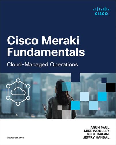 Cisco Meraki Fundamentals: Cloud-Managed Operations (Networking Technology) by,