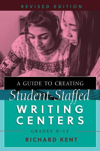 A Guide to Creating Student-Staffed Writing Centers, Grades 612, Revised Edition