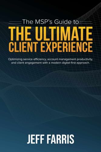 The Msp’s Guide To The Ultimate Client Experience: Optimizing Service Effic…