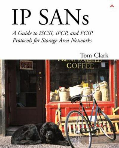 IP SANS: A Guide to iSCSI, iFCP, and FCIP Protocols for Storage Area Networks: A