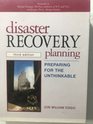 DISASTER RECOVERY PLANNING: PREPARING FOR THE UNTHINKABLE By Jon William Toigo