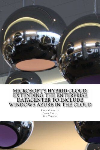 MICROSOFT’S HYBRID CLOUD: EXTENDING THE ENTERPRISE By Rand Morimoto & NEW