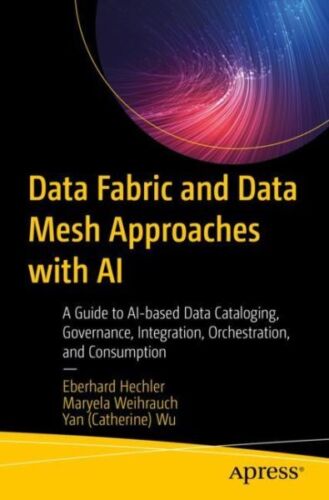 Data Fabric and Data Mesh Approaches With Ai : A Guide to Ai-based Data Catal…