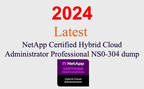 NetApp Hybrid Cloud Administrator NS0-304 GUARANTEED (1 month update)