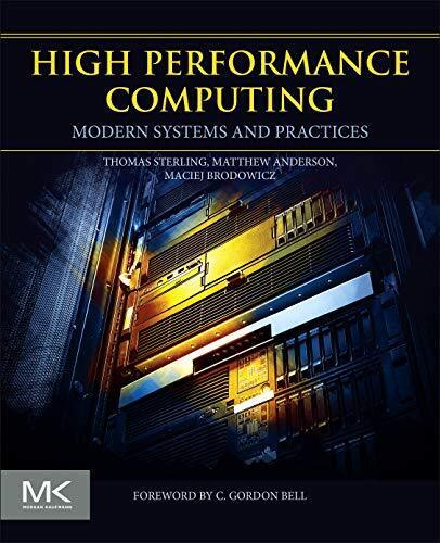 HIGH PERFORMANCE COMPUTING: MODERN SYSTEMS AND PRACTICES By Thomas Sterling