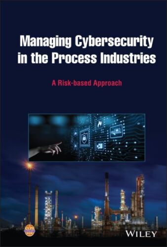 Managing Cybersecurity in the Process Industries : A Risk-based Approach, Har…