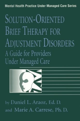 Solution-Oriented Brief Therapy For Adjustment Disorders: A Guide for Providers Under Managed Care (Mental Health Practice Under Managed Care, Volume 3)