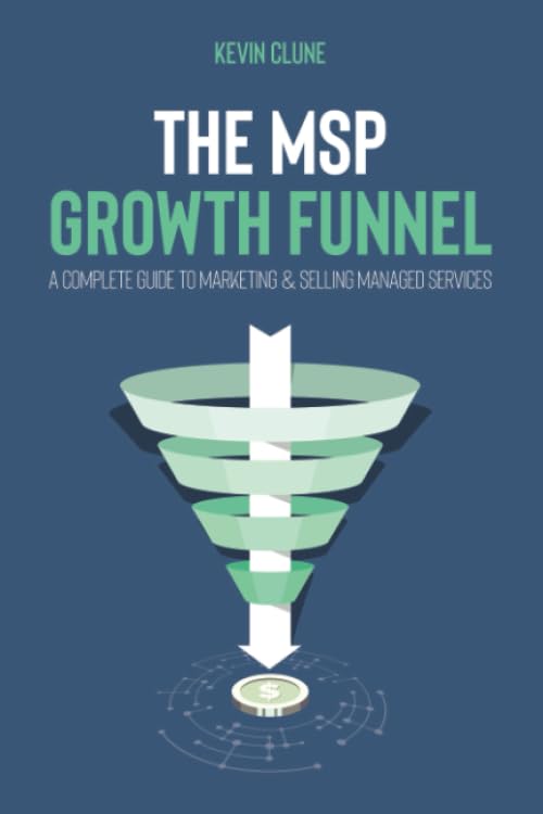 The MSP Growth Funnel: A Complete Guide To Marketing & Selling Managed Services