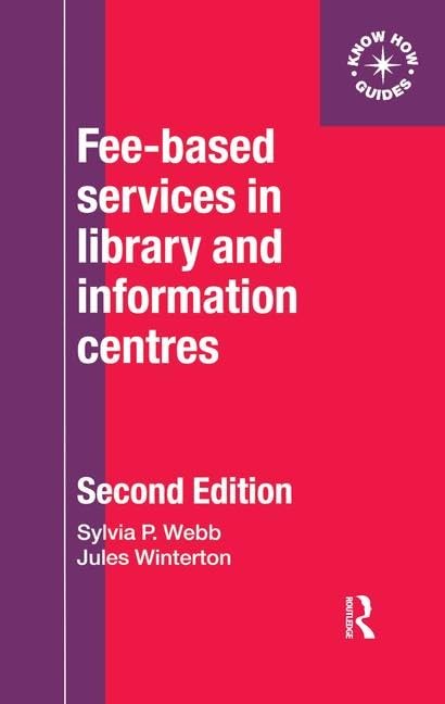 Fee-Based Services in Library and Information Centres: (formerly entitled ‘Making a charge for library and information services’, Aslib, 1994)