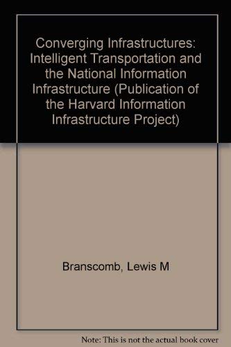 Converging Infrastructures: Intelligent Transportation and the National Information Infrastructure (Publication of the Harvard Information Infrastructure Project)