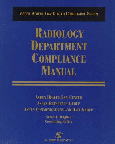 Radiology Department Compliance Manual (Aspen Health Law Center Compliance Series)