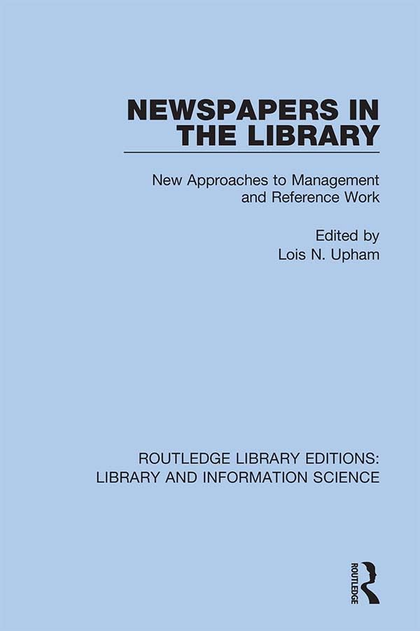 Newspapers in the Library: New Approaches to Management and Reference Work (Routledge Library Editions: Library and Information Science)