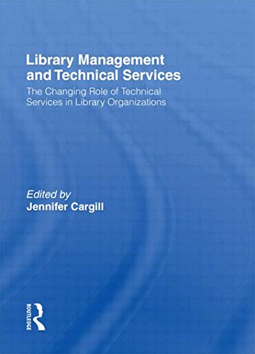 Library Management and Technical Services: The Changing Role of Technical Services in Library Organizations