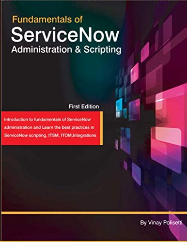 Fundamentals of ServiceNow administration and scripting: Your ServiceNow guide