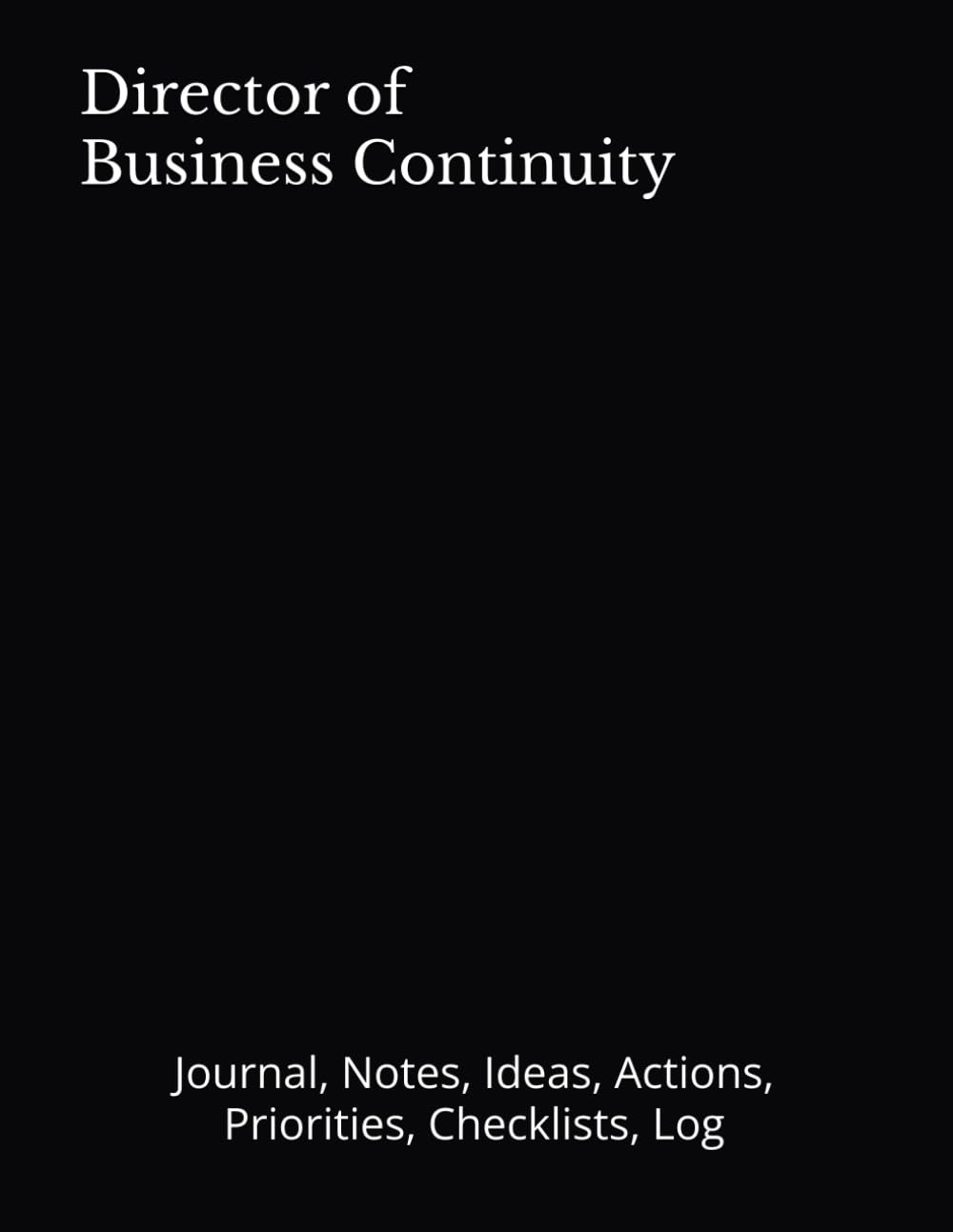 Director of Business Continuity: Journal, Notes, Ideas, Actions, Priorities, Checklists, Log | Tool for Daily Goal Setting Tracker Planner | Time … Journal Office Book Gifts for Meetings