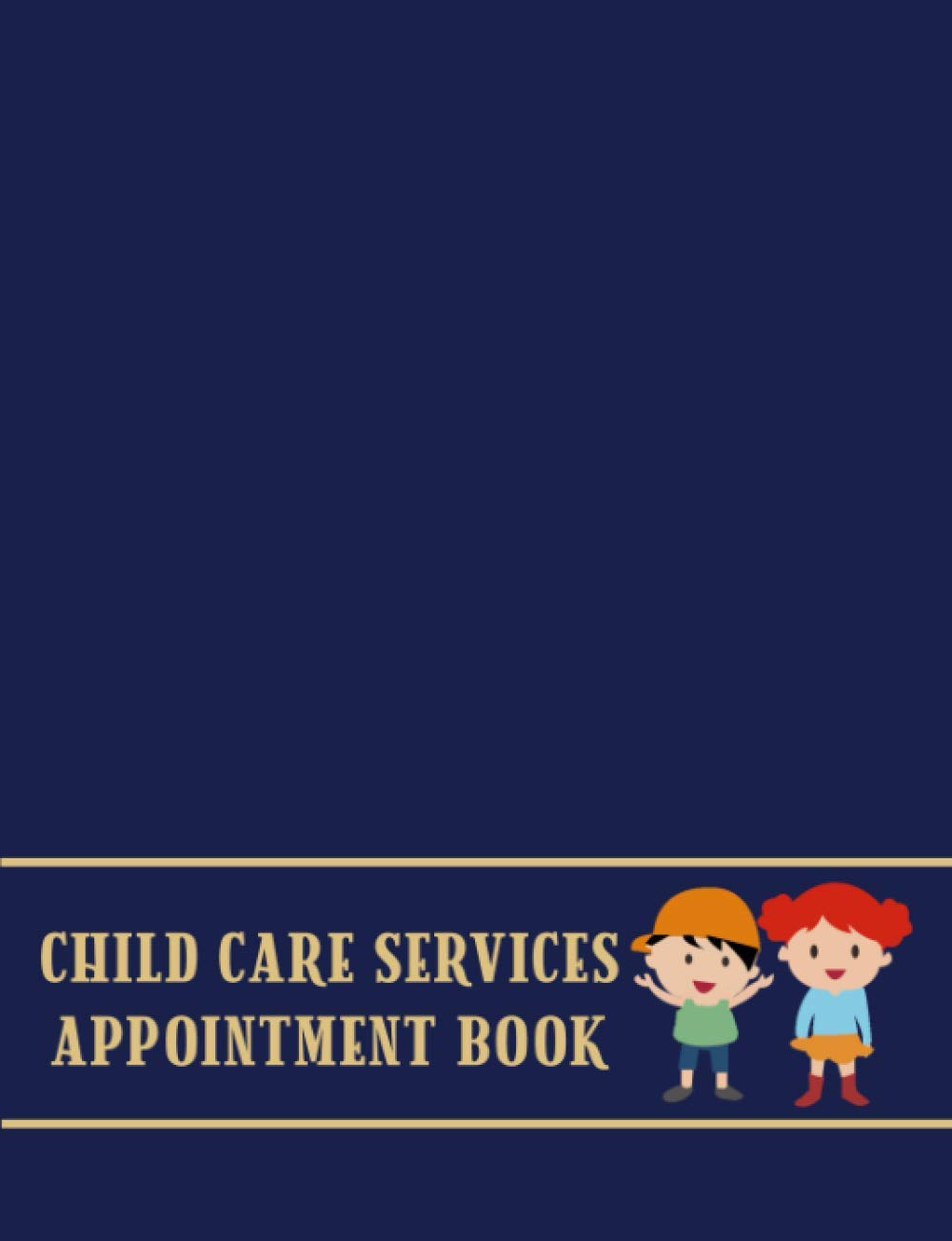 Child Care Appointment Book: Undated 12-Month Reservation Calendar Planner and Client Data Organizer: Customer Contact Information Address Book and Tracker of Child Caring Schedule