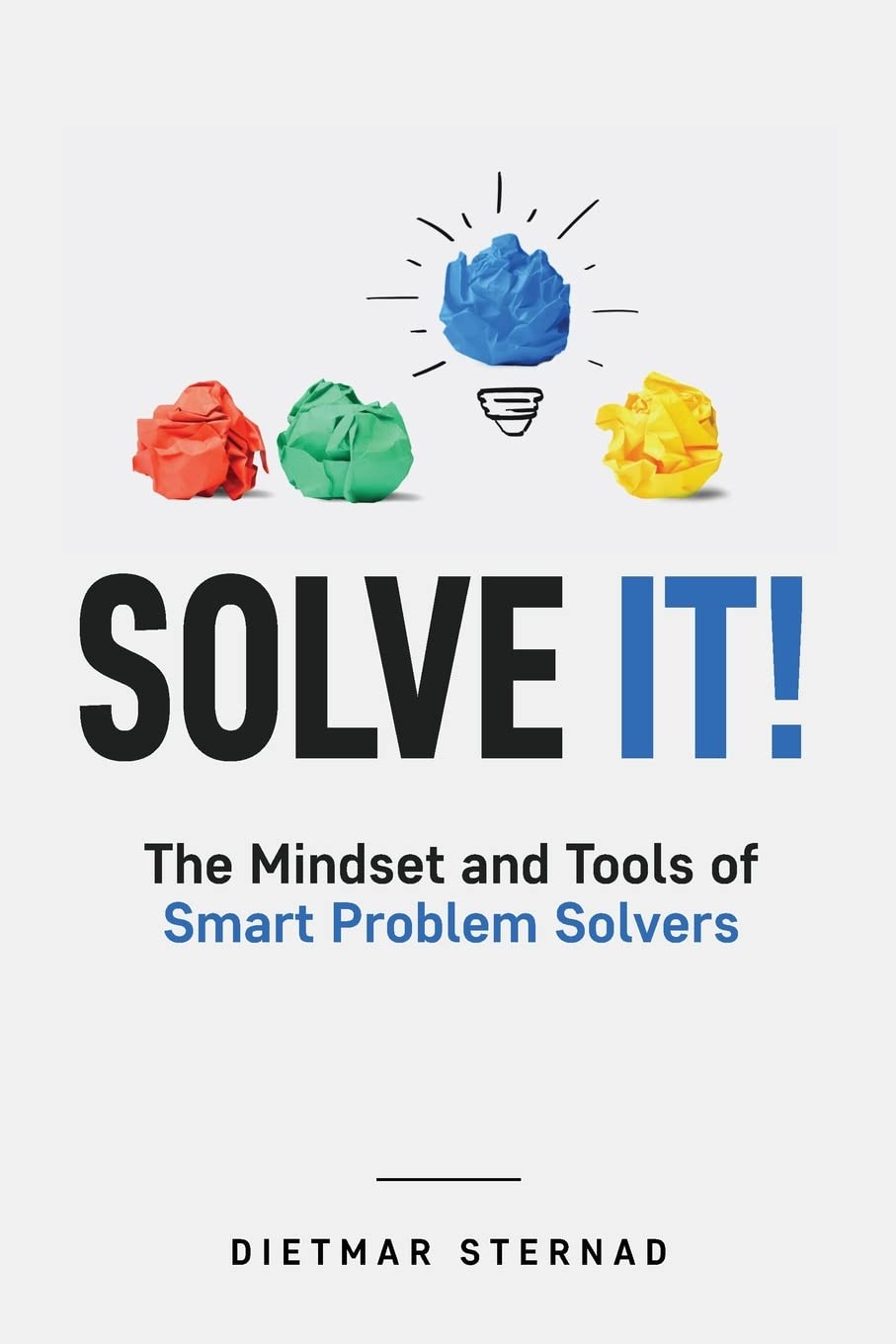 Solve It!: The Mindset and Tools of Smart Problem Solvers