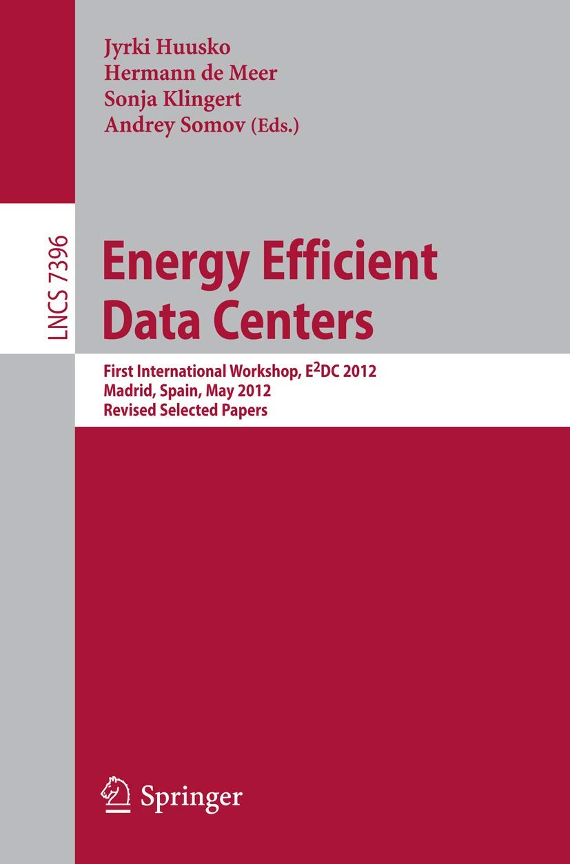 Energy Efficient Data Centers: First International Workshop, E2DC 2012, Madrid, Spain, Mai 8, 2012, Revised Selected Papers (Computer Communication Networks and Telecommunications)