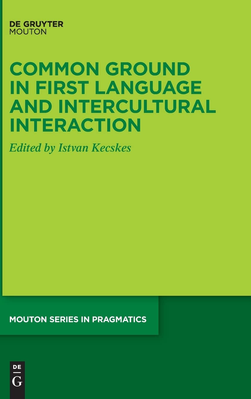 Common Ground in First Language and Intercultural Interaction (Mouton Series in Pragmatics [MSP], 26)