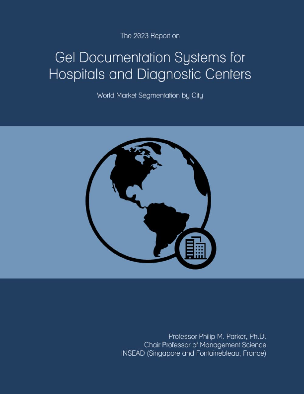 The 2023 Report on Gel Documentation Systems for Hospitals and Diagnostic Centers: World Market Segmentation by City