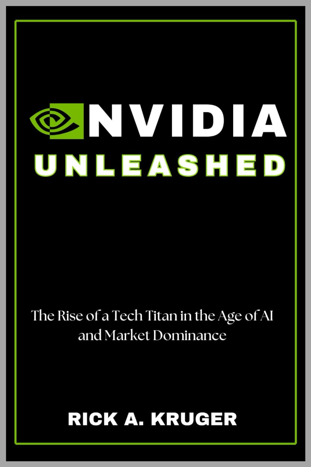 Nvidia Unleashed: The Rise of a Tech Titan in the Age of AI and Market Dominance