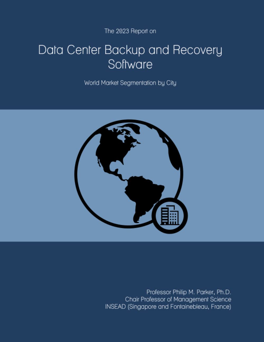 The 2023 Report on Data Center Backup and Recovery Software: World Market Segmentation by City