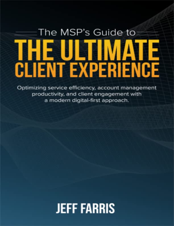 The MSP’s Guide to the Ultimate Client Experience: Optimizing service efficiency, account management productivity, and client engagement with a modern digital-first approach.