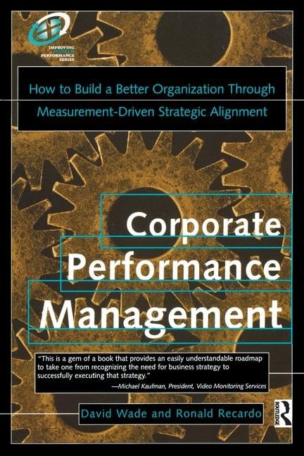 Corporate Performance Management: How to Build a Better Organization Through Measurement-Driven Strategic Alignment (Improving Human Performance)