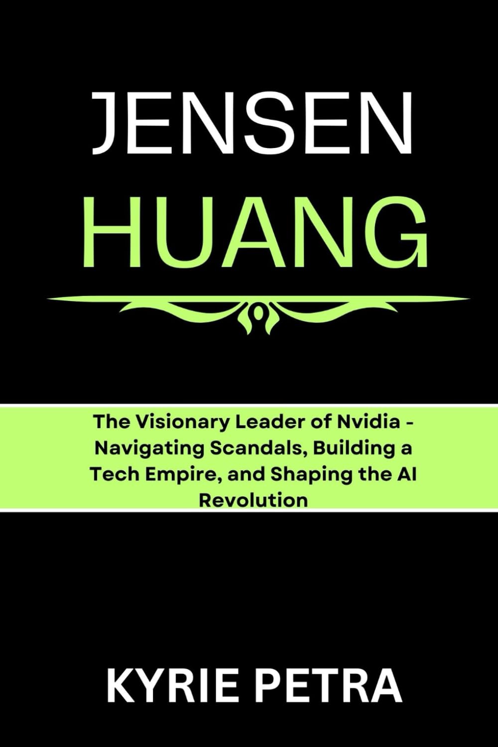 Jensen Huang: The Visionary Leader of Nvidia – Navigating Scandals, Building a Tech Empire, and Shaping the AI Revolution