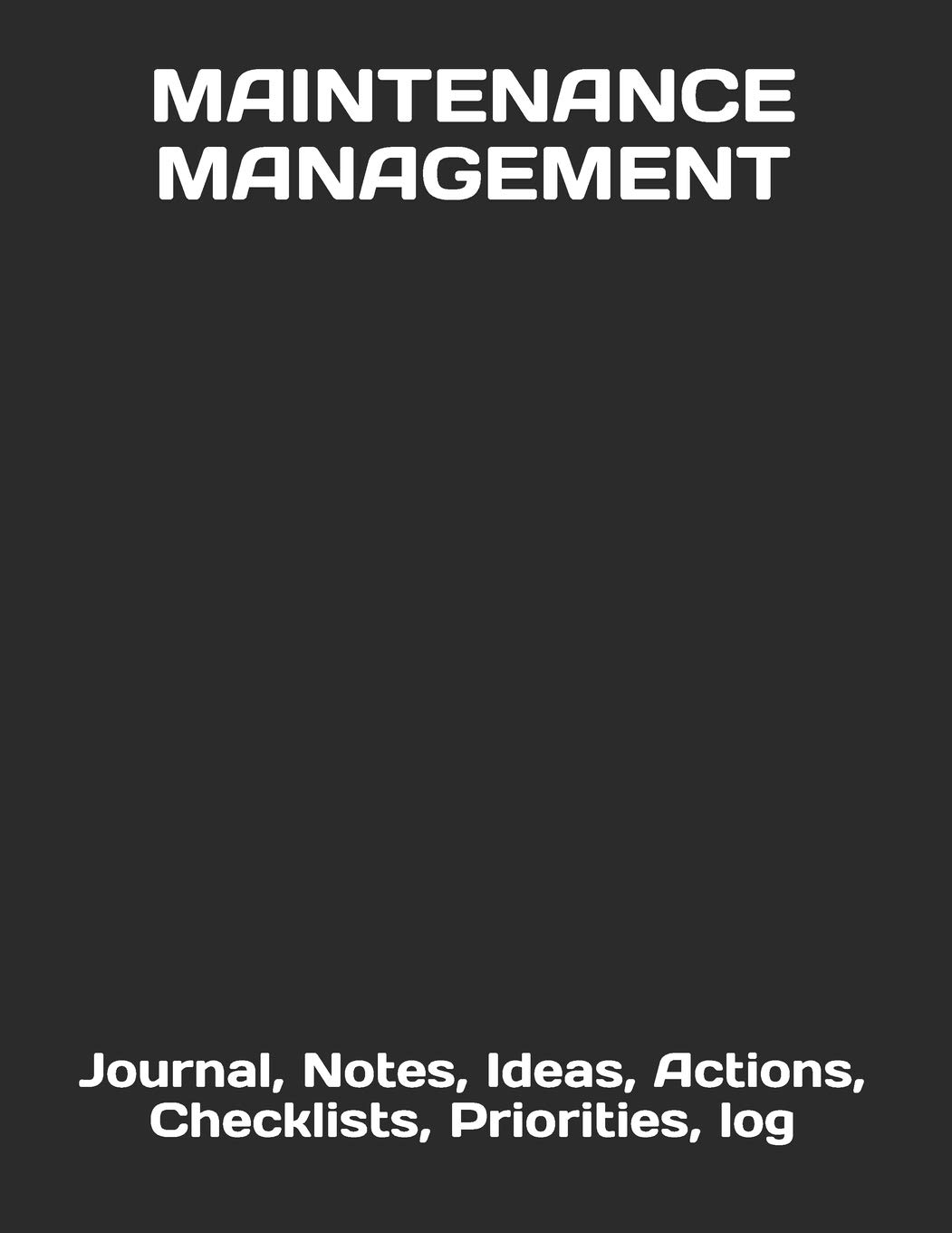 MAINTENANCE MANAGEMENT: Journal, Notes, Ideas, Actions, Checklists, Priorities, log (Facilities Plant Operations Manufacturing and Maintenance … Journals and Notebooks)